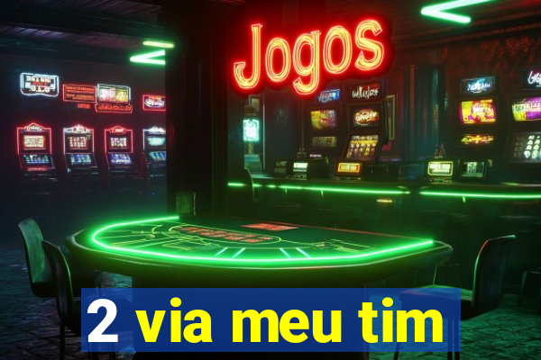 2 via meu tim